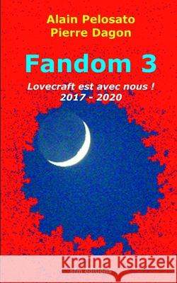 Fandom 3: Lovecraft est avec nous ! 2017-2020 Pierre Dagon Alain Pelosato 9782915512434 Sfm Editions - książka