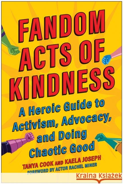 Fandom Acts of Kindness: A Heroic Guide to Activism, Advocacy, and Doing Chaotic Good Tanya Cook Kaela Joseph 9781637741702 Smart Pop - książka