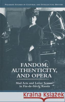 Fandom, Authenticity, and Opera: Mad Acts and Letter Scenes in Fin-De-Siècle Russia Fishzon, A. 9781137023445 Palgrave MacMillan - książka