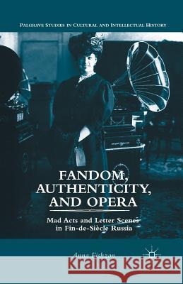 Fandom, Authenticity, and Opera: Mad Acts and Letter Scenes in Fin-De-Siècle Russia Fishzon, A. 9781349438204 Palgrave MacMillan - książka