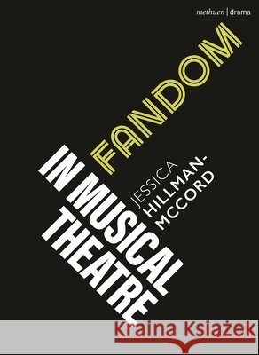 Fandom in Musical Theatre Jessica Hillman-Accord (State University of New York, USA) 9781350514584 Bloomsbury Publishing PLC - książka
