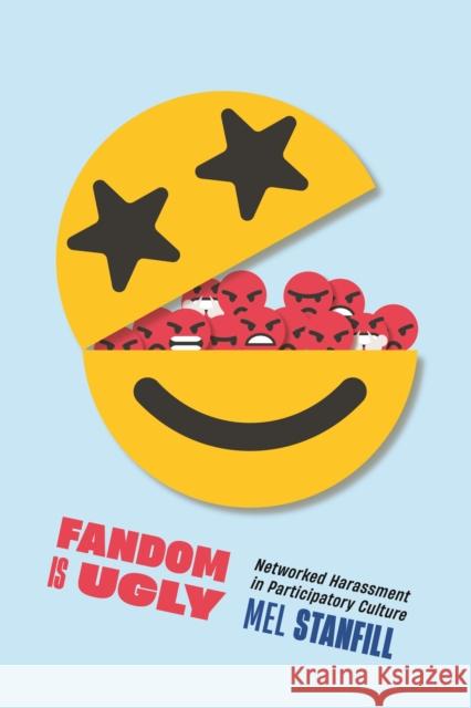 Fandom Is Ugly: Networked Harassment in Participatory Culture Mel Stanfill 9781479824953 New York University Press - książka