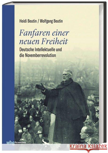 Fanfaren einer neuen Freiheit : Deutsche Intellektuelle und die Novemberrevolution Beutin, Heidi; Beutin, Wolfgang 9783534270453 WBG Academic - książka