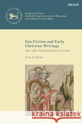 Fanfiction and Early Christian Writings Dr. Tom de (Newbold College of Higher Education, UK) Bruin 9780567706638 Bloomsbury Publishing PLC - książka