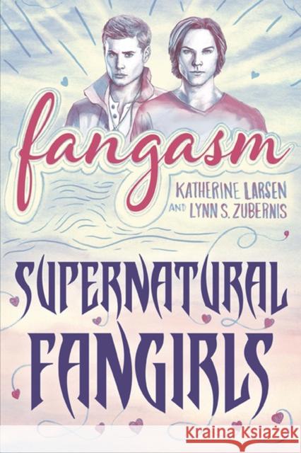 Fangasm: Supernatural Fangirls Larsen, Katherine 9781609381981 University of Iowa Press - książka