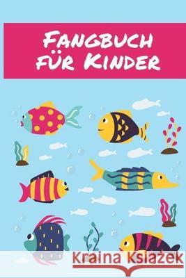 Fangbuch für Kinder: Übersichtliches Angelfangbuch für junge Angler - Zum Dokumentieren der Fänge Junge, Tobias 9781701586710 Independently Published - książka