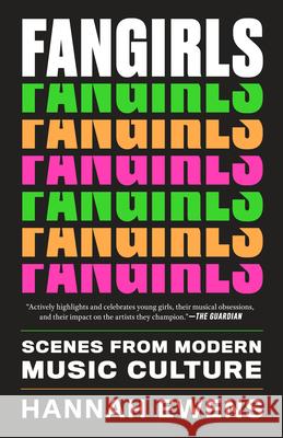 Fangirls: Scenes from Modern Music Culture Hannah Ewens 9781477322093 University of Texas Press - książka
