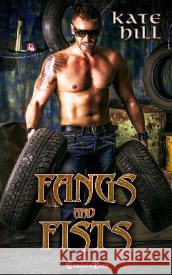Fangs and Fists: A Pandemonium Urban Fantasy Romance Kate Hill 9781605218588 Changeling Press LLC - książka