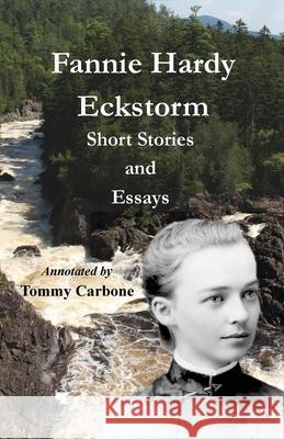 Fannie Hardy Eckstorm - Short Stories and Essays (Annotated) Fannie Hardy Eckstorm, Tommy Carbone 9781954048324 Burnt Jacket Publishing - książka