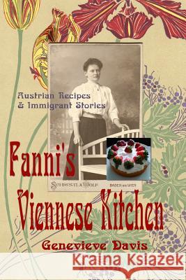 Fanni's Viennese Kitchen: Austrian Recipes & Immigrants Genevieve Davis 9780615940632 October 7th Studio - książka