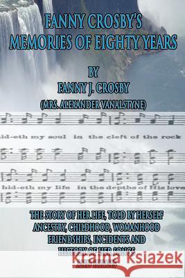 Fanny Crosby's Memories of Eighty Years Fanny J. Crosby 9781517121273 Createspace - książka