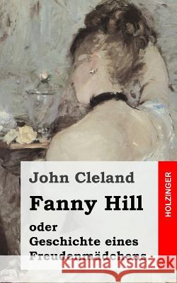 Fanny Hill oder Geschichte eines Freudenmädchens Cleland, John 9781482371598 Createspace - książka