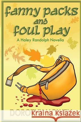 Fanny Packs and Foul Play (A Haley Randolph Mystery) Howell, Dorothy 9780985693046 Dorothy Howell - książka