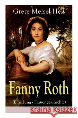 Fanny Roth (Eine Jung - Frauengeschichte) - Vollst�ndige Ausgabe Grete Meisel-He 9788026855620 e-artnow - książka