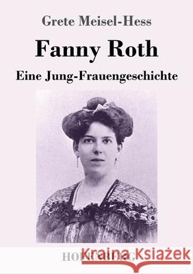 Fanny Roth: Eine Jung-Frauengeschichte Grete Meisel-Hess 9783743742529 Hofenberg - książka