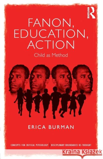 Fanon, Education, Action: Child as Method Erica Burman 9781138089952 Taylor & Francis Ltd - książka