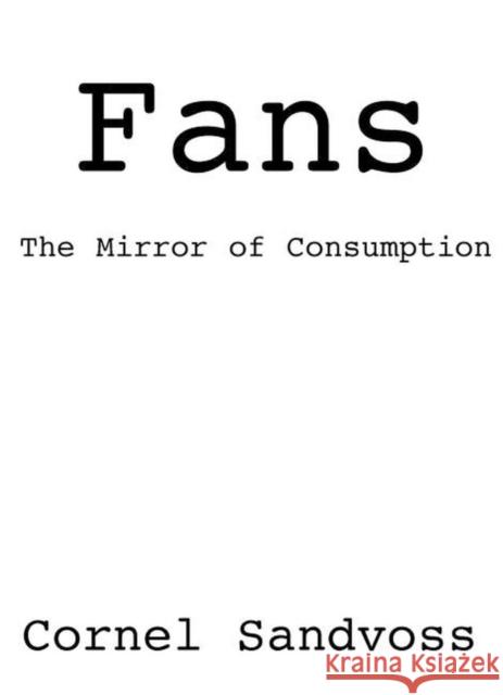 Fans: The Mirror of Consumption Sandvoss, Cornel 9780745629735 Polity Press - książka