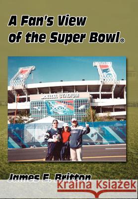 Fan's View of the Super Bowl (R) James E. Britton 9780595677979 iUniverse - książka