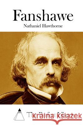 Fanshawe Nathaniel Hawthorne The Perfect Library 9781511853811 Createspace - książka