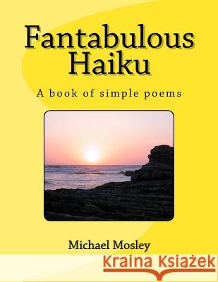 Fantabulous Haiku MR Michael W. Mosley 9781542365253 Createspace Independent Publishing Platform - książka