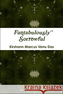 Fantabulously Sorrowful Kirshann Marcus Venu Das 9781312496408 Lulu.com - książka