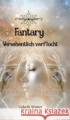 Fantary - Versehentlich verflucht Winter, Lisbeth 9783384639882 tredition - książka