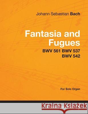 Fantasia and Fugues - Bwv 561 Bwv 537 Bwv 542 - For Solo Organ Johann Sebastian Bach 9781447476092 Brousson Press - książka