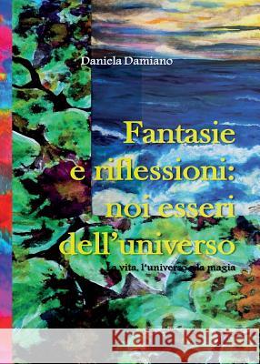 Fantasie E Riflessioni: Noi Esseri Dell'universo Daniela Damiano 9788893069625 Youcanprint Self-Publishing - książka