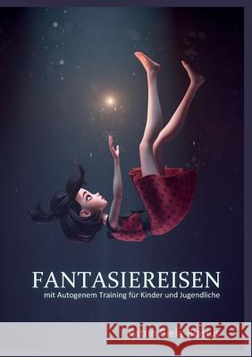 Fantasiereisen: mit Autogenem Training für Kinder und Jugendliche Biela-Blasius, Katrin 9783750492974 Books on Demand - książka