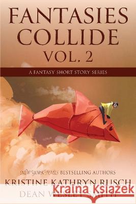 Fantasies Collide, Vol. 2: A Fantasy Short Story Series Kristine Kathryn Rusch Dean Wesley Smith 9781561468478 Wmg Publishing, Inc. - książka