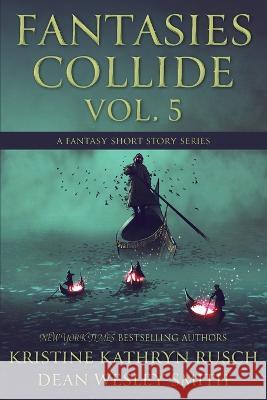 Fantasies Collide, Vol. 5: A Fantasy Short Story Series Kristine Kathryn Rusch Dean Wesley Smith 9781561468669 Wmg Publishing, Inc. - książka