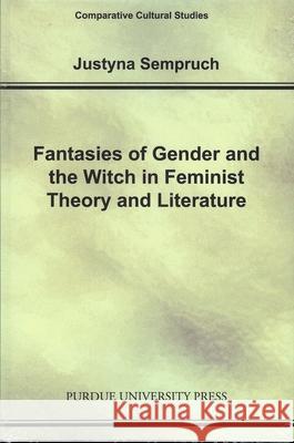 Fantasies of Gender and the Witch in Feminist Theory and Literature Justyna Sempruch 9781557534910 Purdue University Press - książka