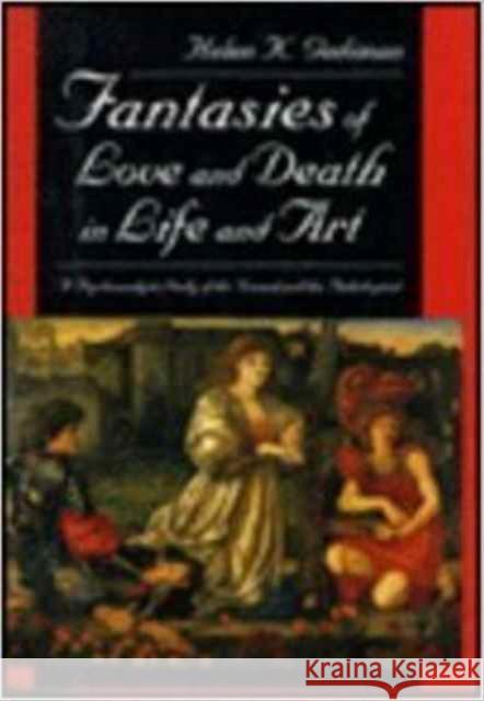 Fantasies of Love and Death in Life and Art: A Psychoanalytic Study of the Normal and the Pathological Helen K. Gediman 9780814730683 New York University Press - książka