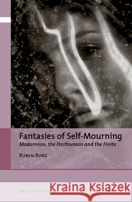 Fantasies of Self-Mourning: Modernism, the Posthuman and the Finite Ruben Borg 9789004390348 Brill - książka