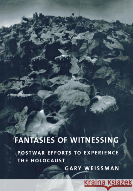 Fantasies of Witnessing: Postwar Efforts to Experience the Holocaust Weissman, Gary 9780801442537 Cornell University Press - książka