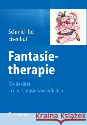 Fantasietherapie: Die Realität in Der Fantasie Wiederfinden Schmid, Gary Bruno 9783662454381 Springer - książka