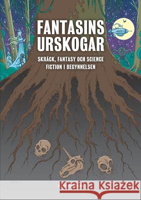 Fantasins urskogar: Skräck, fantasy och science fiction i begynnelsen Berghorn, Rickard 9789187619083 Aleph Bokforlag - książka