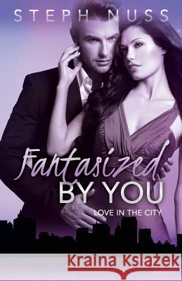 Fantasized By You (Love in the City Book 2) Nuss, Steph 9781503125230 Createspace - książka