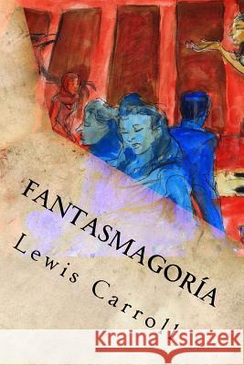 Fantasmagoría Lewis Carroll 9781539166627 Createspace Independent Publishing Platform - książka