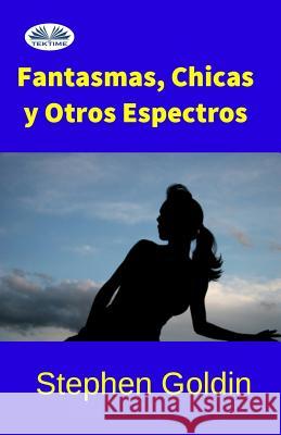 Fantasmas, chicas y otros espectros Stephen Goldin, Tany Fonseca 9788873040866 Tektime - książka