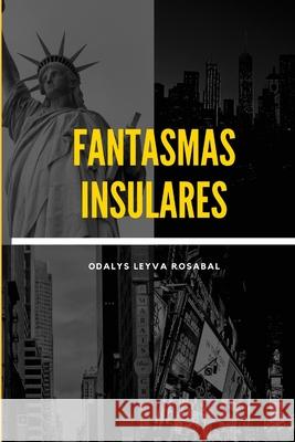 Fantasmas insulares Leyva Rosabal Odalys Leyva Rosabal 9798544172888 Independently published - książka
