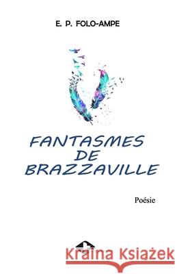 Fantasmes de Brazzaville Emmanuel Patrick Folo-Ampe 9789956999972 Editions TIG - książka