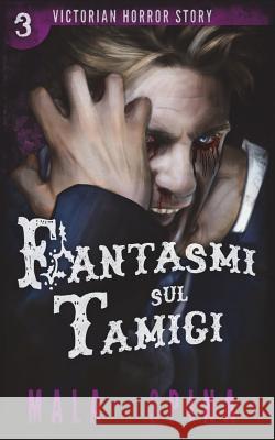 Fantasmi sul Tamigi: I segreti oscuri della Londra vittoriana Spina, Mala 9781540661753 Createspace Independent Publishing Platform - książka