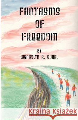 Fantasms of Freedom Wendolyn R. Goerl 9781500783365 Createspace - książka
