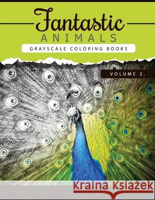 Fantastic Animals Book 3: Animals Grayscale coloring books for adults Relaxation Art Therapy for Busy People (Adult Coloring Books Series, grays Grayscale Publishing 9781535121231 Createspace Independent Publishing Platform - książka
