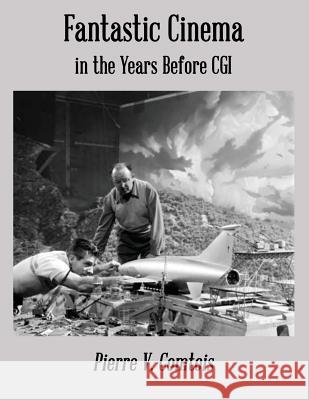 Fantastic Cinema in the Years Before CGI Pierre V. Comtois 9781947532250 Virtualbookworm.com Publishing - książka