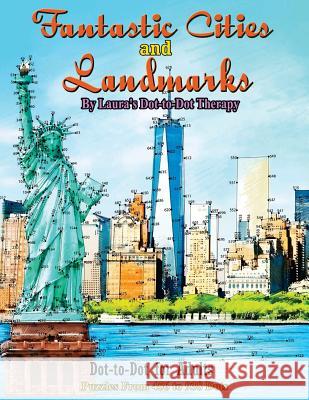 Fantastic Cities and Landmarks Dot-to-Dot for Adults: Puzzles from 456 to 938 Dots Laura's Dot to Dot Therapy 9781719373081 Createspace Independent Publishing Platform - książka
