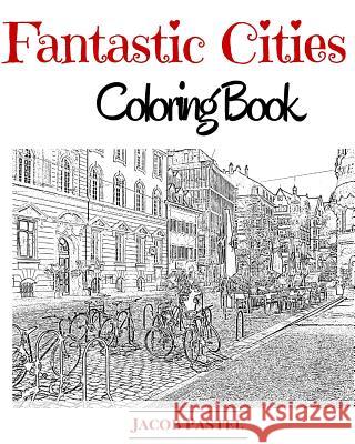 Fantastic Cities Coloring Book: City Coloring Books For Adults Jacob Pastel 9781519529503 Createspace Independent Publishing Platform - książka