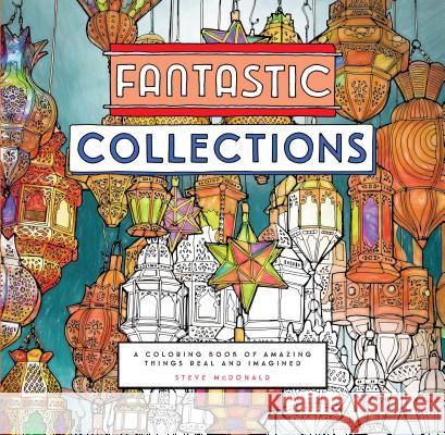 Fantastic Collections: A Coloring Book of Amazing Things Real and Imagined Steve McDonald 9781452153247 Chronicle Books - książka