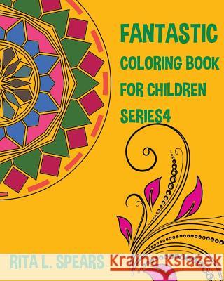 Fantastic Coloring book For Children SERIES4 Rita L. Spears 9781541048362 Createspace Independent Publishing Platform - książka